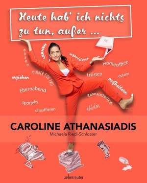 Heute hab ich nichts zu tun, außer ... de Caroline Athanasiadis