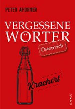 Vergessene Wörter - Österreich de Peter Ahorner