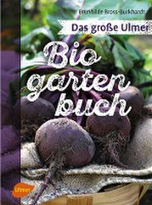 Das große Ulmer Biogarten-Buch de Brunhilde Bross-Burkhardt