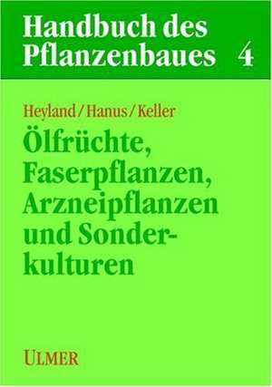 Handbuch des Pflanzenbaues 4. Oelfrüchte, Faser- und Arzneipflanzen und Sonderkulturen de Klaus-Ulrich Heyland