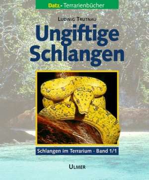 Schlangen im Terrarium 1. Ungiftige Schlangen Band 1.1 und 1.2 de Ludwig Trutnau