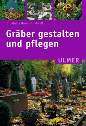 Gräber gestalten und pflegen de Brunhilde Bross-Burkhardt