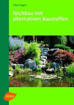 Teichbau mit alternativen Baustoffen de Peter Hagen