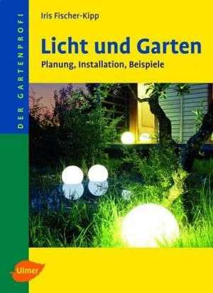 Licht und Garten de Iris Fischer-Kipp