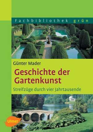 Geschichte der Gartenkunst de Günter Mader