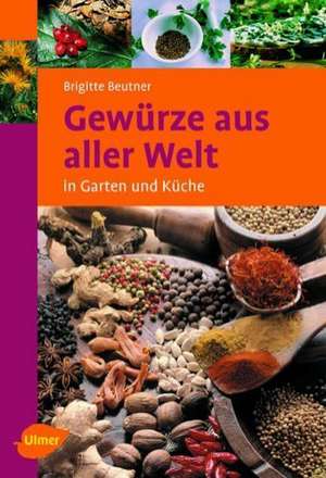 Gewürze aus aller Welt de Brigitte Beutner