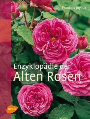 Enzyklopädie der Alten Rosen de Francois Joyaux