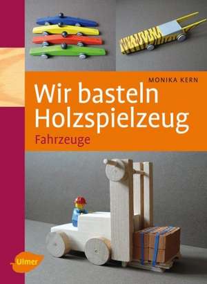 Wir basteln Holzspielzeug de Monika Kern