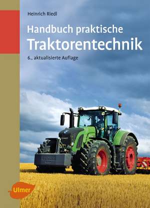 Handbuch praktische Traktorentechnik de Heinrich Riedl