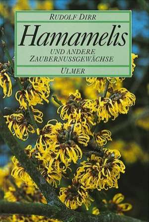 Hamamelis und andere Zaubernußgewächse de Rudolf Josef Dirr