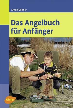 Das Angelbuch für Anfänger de Armin Göllner