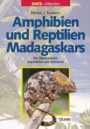 Amphibien und Reptilien Madagaskars, der Maskarenen, Seychellen und Komoren de Friedrich-Wilhelm Henkel