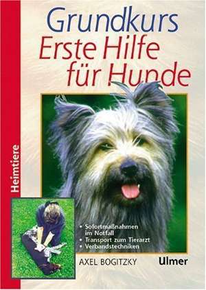 Grundkurs Erste Hilfe für den Hund de Axel Bogitzky