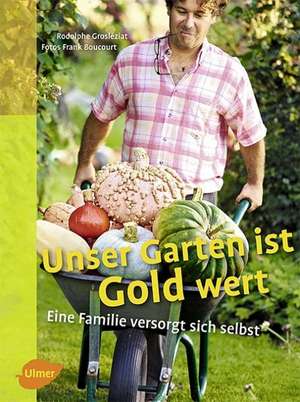 Unser Garten ist Gold wert de Rodolphe Grosléziat