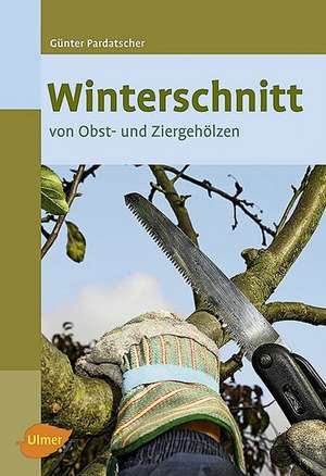 Winterschnitt von Obst- und Ziergehölzen de Günter Pardatscher