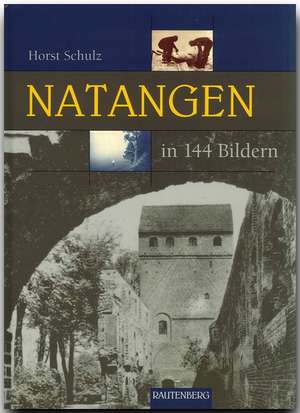 Natangen in 144 Bildern de Horst Schulz