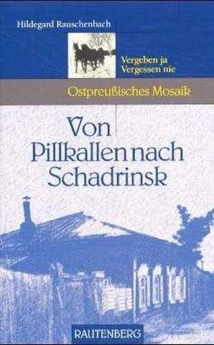 Von Pillkallen nach Schadrinsk de Hildegard Rauschenbach