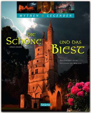 Mythen & Legenden - Die Schöne und das Biest. Das Geheimnis um die Entstehung des Märchens de Gerald Axelrod