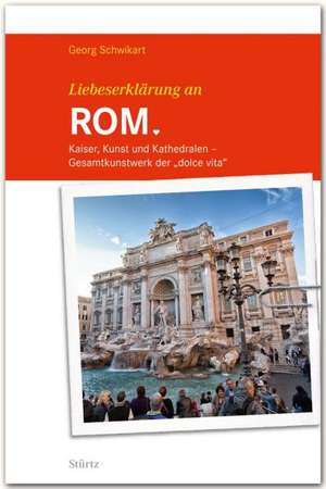 Liebeserklärung an Rom de Georg Schwikart