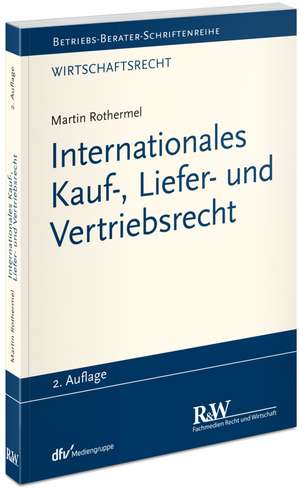 Internationales Kauf-, Liefer- und Vertriebsrecht de Martin Rothermel