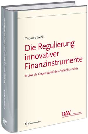 Die Regulierung innovativer Finanzinstrumente de Thomas Weck