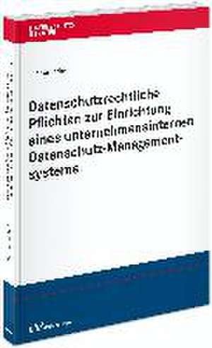 Datenschutzrechtliche Pflichten zur Einrichtung eines unternehmensinternen Datenschutz-Managementsystems de Thomas Janicki