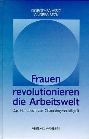 Frauen revolutionieren die Arbeitswelt de Dorothea Assig