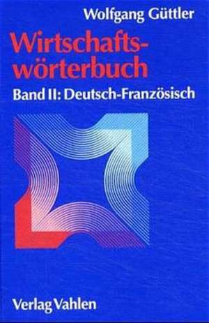 Wirtschaftswörterbuch 2. Deutsch - Französisch de Wolfgang Güttler