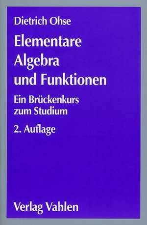 Elementare Algebra und Funktionen de Dietrich Ohse