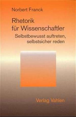 Rhetorik für Wissenschaftler de Norbert Franck