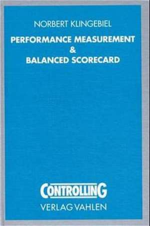 Performance Measurement und Balanced Scorecard de Norbert Klingebiel