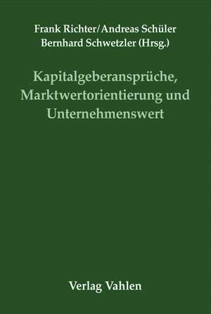 Kapitalgeberansprüche, Marktwertorientierung und Unternehmenswert de Frank Richter