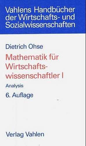 Mathematik für Wirtschaftswissenschaftler 1. Analysis de Dietrich Ohse