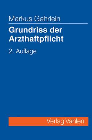 Grundriss der Arzthaftpflicht de Markus Gehrlein