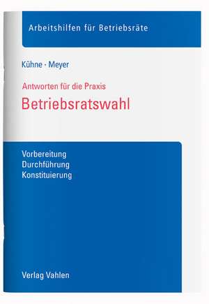 Betriebsratswahl. Antworten für die Praxis de Wolfgang Kühne