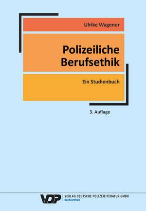Polizeiliche Berufsethik de Ulrike Wagener