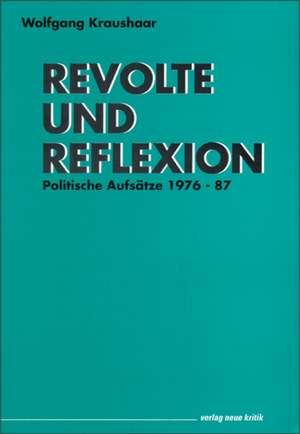 Revolte und Reflexion de Wolfgang Kraushaar