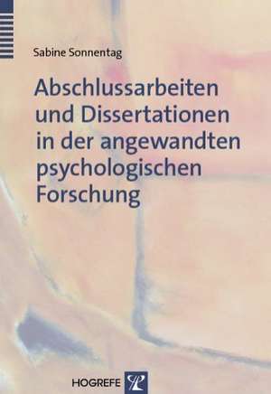 Abschlussarbeiten und Dissertationen in der angewandten psychologischen Forschung de Sabine Sonnentag