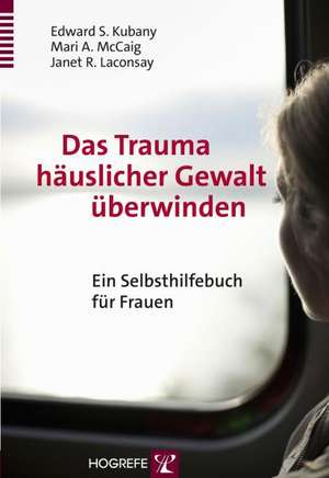 Das Trauma häuslicher Gewalt überwinden de Edward S. Kubany