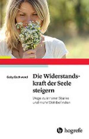 Die Widerstandskraft der Seele steigern de Gaby Gschwend