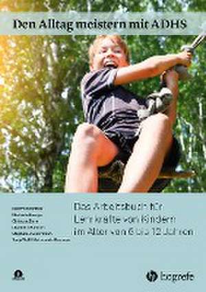 Den Alltag meistern mit ADHS: Das Arbeitsbuch für Lehrkräfte von Kindern im Alter von 6 bis 12 Jahren de Manfred Döpfner