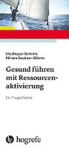 Gesund führen mit Ressourcenaktivierung de Uta Deppe-Schmitz