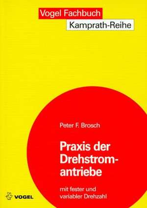 Praxis der Drehstromantriebe mit fester und variabler Drehzahl de Peter F. Brosch