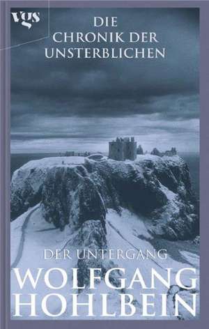 Die Chronik der Unsterblichen 04. Der Untergang de Wolfgang Hohlbein