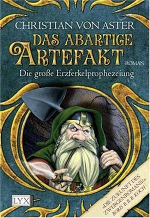 Das abartige Artefakt. Die große Erzferkelprophezeiung 02 de Christian von Aster