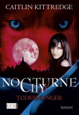 Nocturne City 03. Todeshunger de Caitlin Kittredge