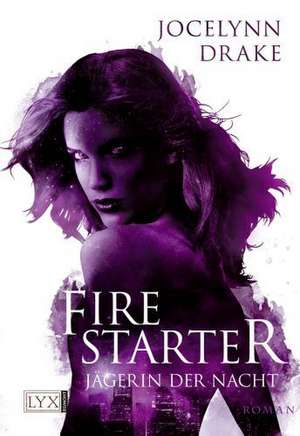 Jägerin der Nacht. Firestarter de Jocelynn Drake