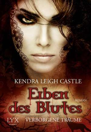 Erben des Blutes 02. Verborgene Träume de Kendra Leigh Castle