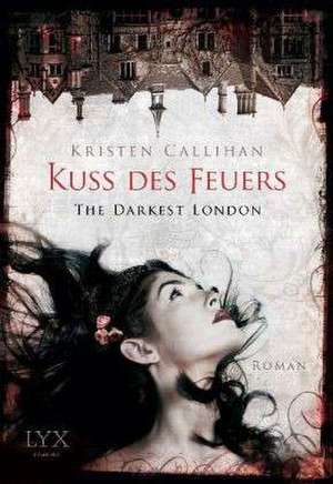 The Darkest London - Kuss des Feuers de Kristen Callihan