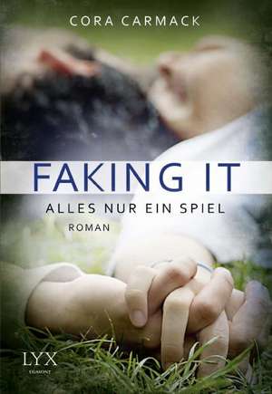 Faking it - Alles nur ein Spiel de Cora Carmack